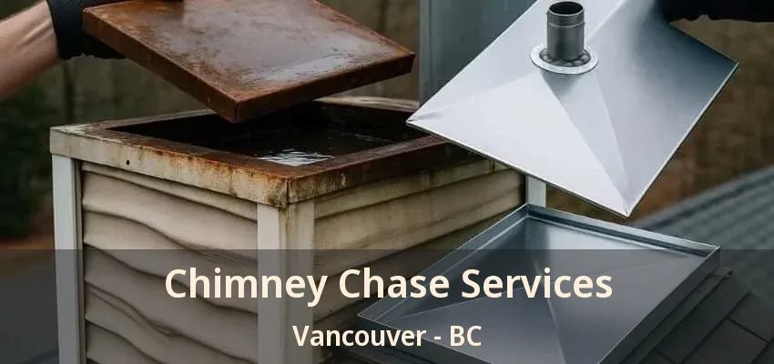 Chimney Chase Services Vancouver - BC