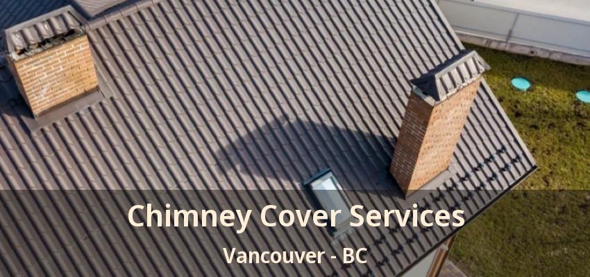 Chimney Cover Services Vancouver - BC