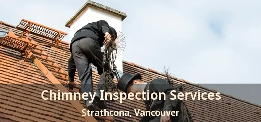 Chimney Inspection Services Strathcona, Vancouver - BC