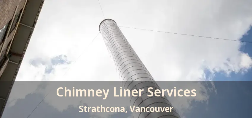 Chimney Liner Services Strathcona, Vancouver - BC