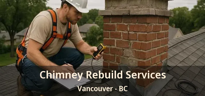 Chimney Rebuild Services Vancouver - BC