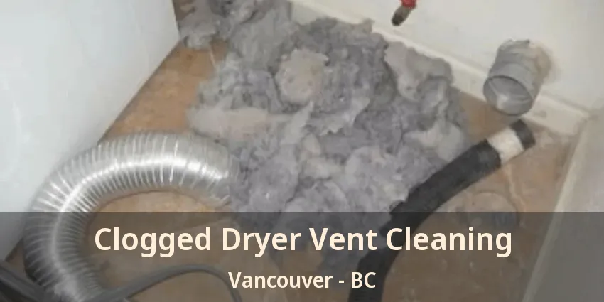 Clogged Dryer Vent Cleaning Vancouver - BC