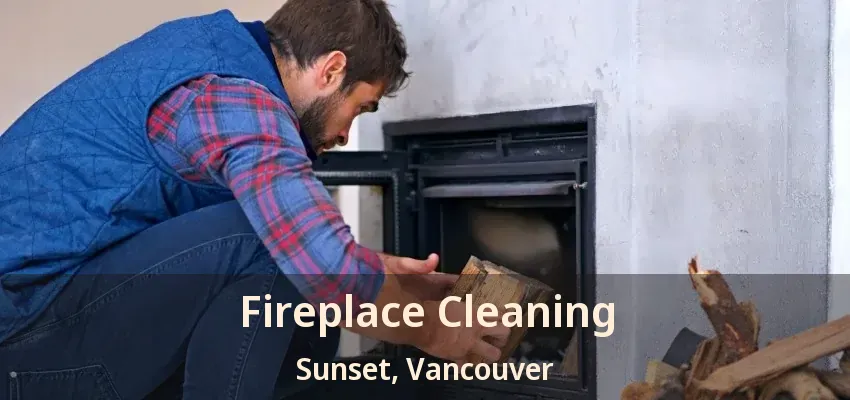 Fireplace Cleaning Sunset, Vancouver - BC