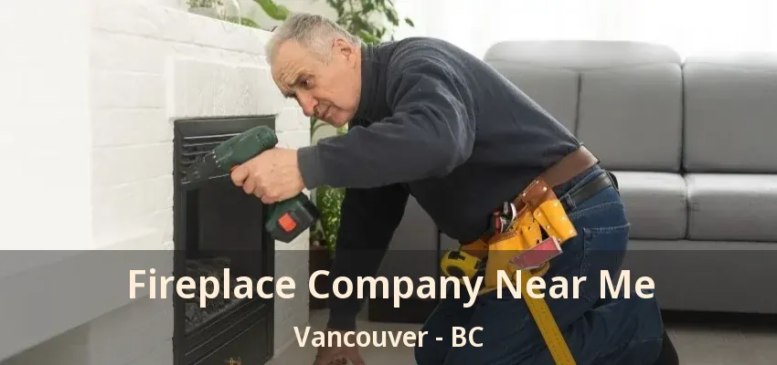Fireplace Company Near Me Vancouver - BC