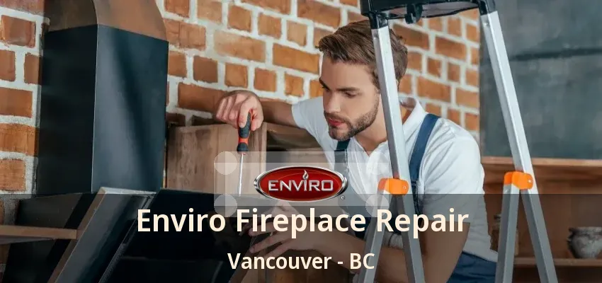 Enviro Fireplace Repair Vancouver - BC