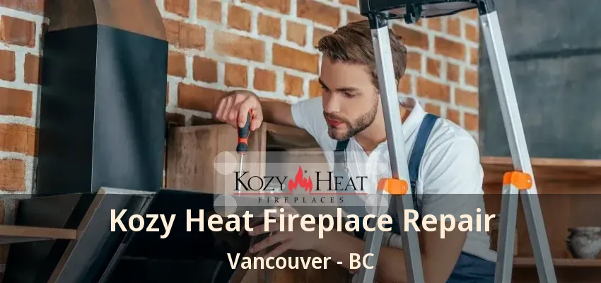 Kozy Heat Fireplace Repair Vancouver - BC