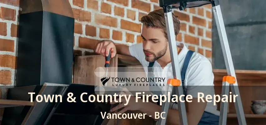 Town & Country Fireplace Repair Vancouver - BC Town & Country Fireplace Repair Vancouver - BC