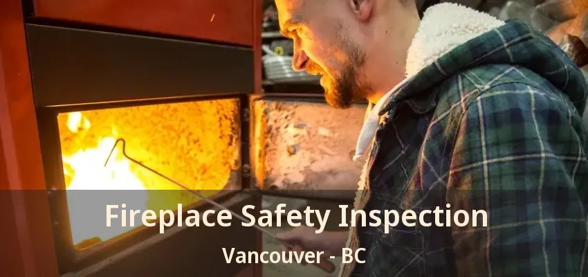 Fireplace Safety Inspection Vancouver - BC