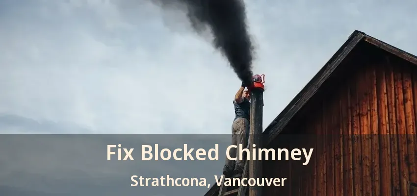 Fix Blocked Chimney Strathcona, Vancouver - BC
