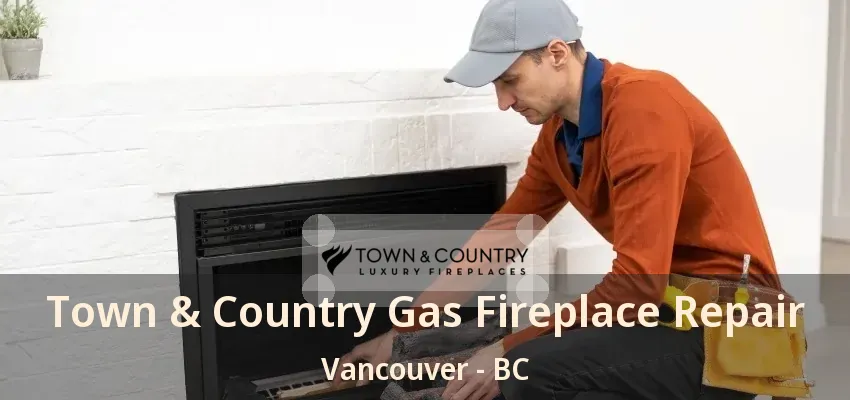 Town & Country Gas Fireplace Repair Vancouver - BC