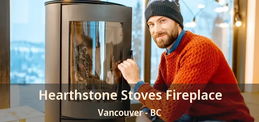 Hearthstone Stoves Fireplace Vancouver - BC
